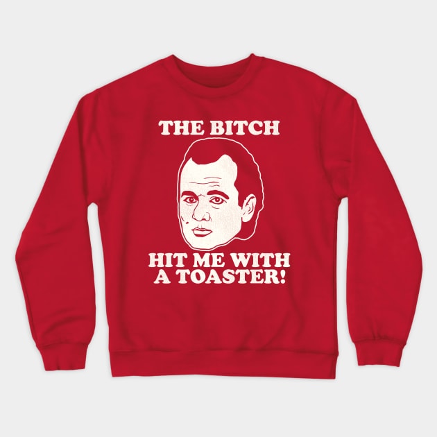 Scrooged "The Bitch Hit Me With a Toaster" Quote Crewneck Sweatshirt by darklordpug